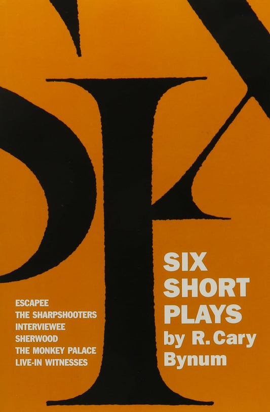 Six Short Plays By R. Cary Bynum