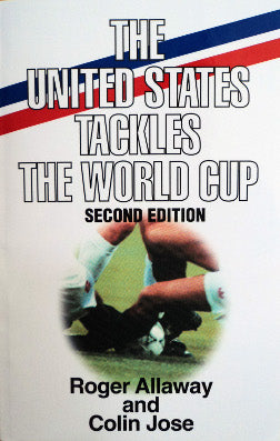 The United States Tackles the World Cup Second Edition by Roger Allaway and Colin Jose