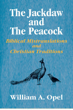 The Jackdaw and The Peacock Biblical Mistranslations and Christian Traditions William A. Opel