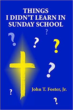 Things I Didn’t Learn In Sunday School by John T. Foster, Jr.