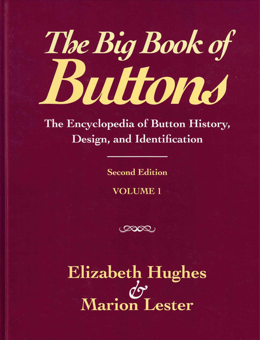 The Big Book of Buttons: The Encyclopedia of Button History, Design, and Identification - Second Edition By Elizabeth Hughes and Marion Lester