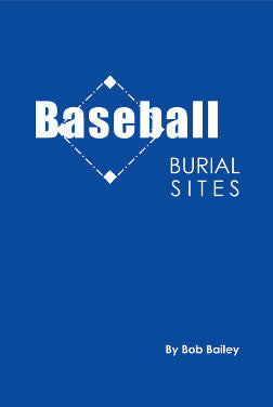 Baseball Burial Sites by Bob Bailey
