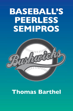 Baseball's Peerless Semipros By Thomas Barthel