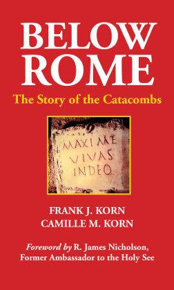 Below Rome The Story of the Catacombs by Frank J. Korn & Camille M. Korn