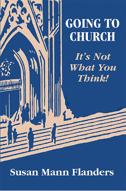 Going To Church; It’s Not What You Think by Susan Mann Flanders