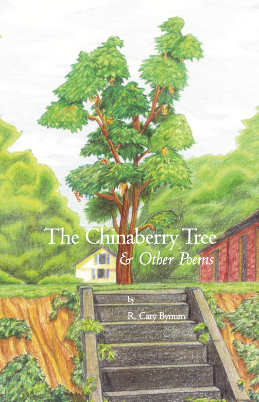 The Chinaberry Tree & Other Poems By R. Cary Bynum