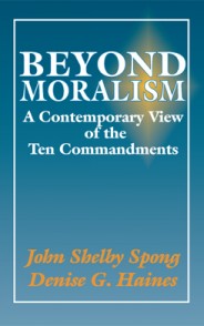 Beyond Moralism A contemporary View of the Ten Commandments by John Shelby Spong & Denise G. Haines